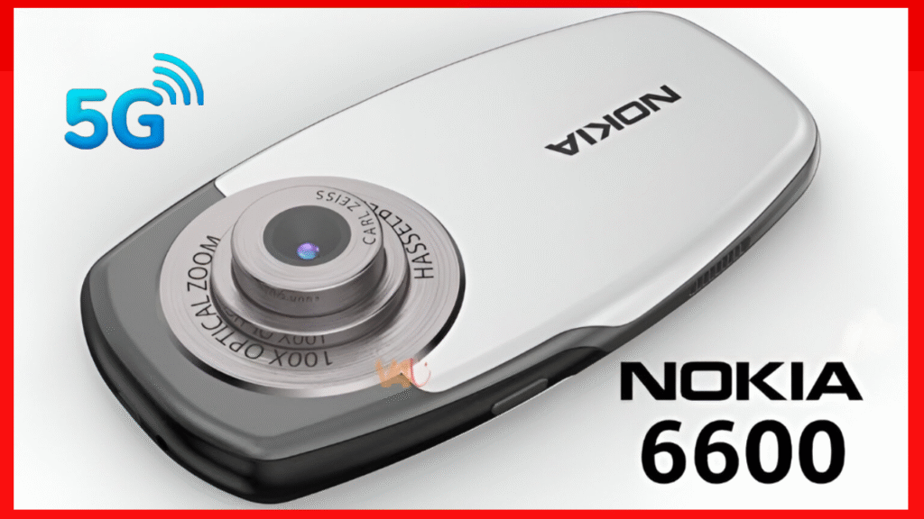 Nokia 6600 5G Launched – Latest Smartphone with 8GB RAM and DSLR-Like Camera